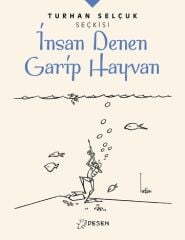 İnsan Denen Garip Hayvan - Turhan Selçuk Desen Yayınları
