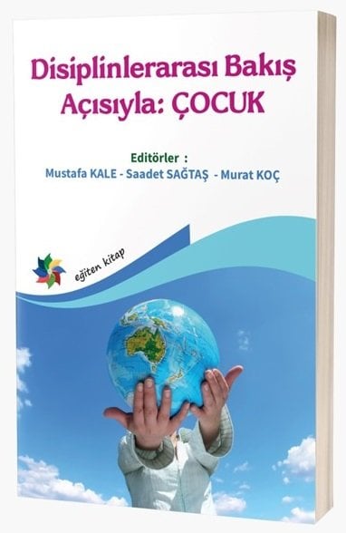 Eğiten Disiplinlerarası Bakış Açısıyla, Çocuk - Mustafa Kale, Saadet Sağtaş, Murat Koç Eğiten Kitap