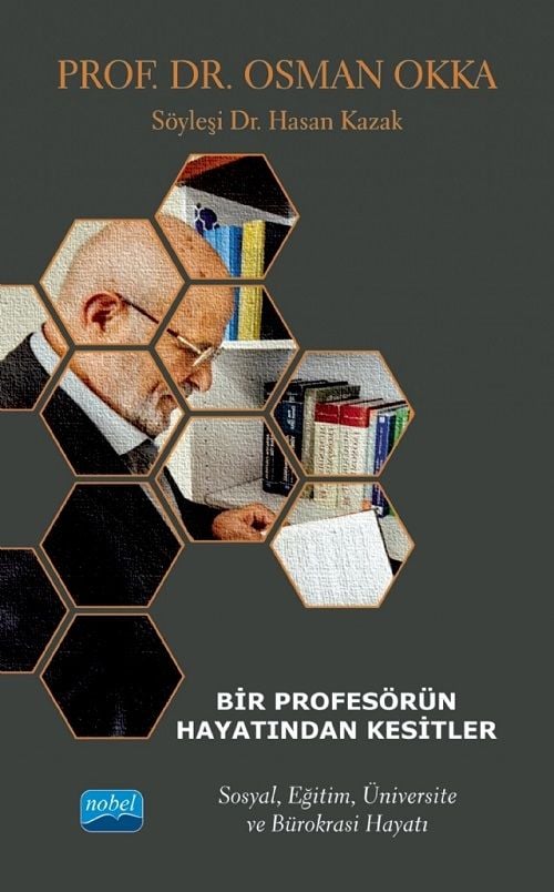 Nobel Bir Profesörün Hayatından Kesitler, Prof. Dr. Osman Okka, Sosyal, Eğitim, Üniversite ve Bürokrasi Hayatı - Hasan Kazak Nobel Akademi Yayınları