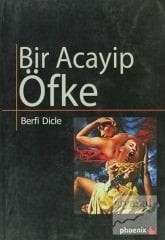 Bir Acayip Öfke - Berfi Dicle Phoenix Yayınları