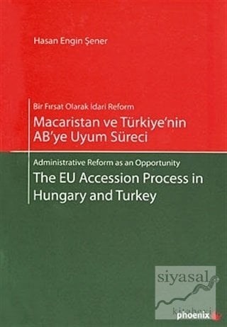 Phoenix Macaristan ve Türkiye'nin AB'ye Uyum Süreci - Hasan Engin Şener Phoenix Yayınları