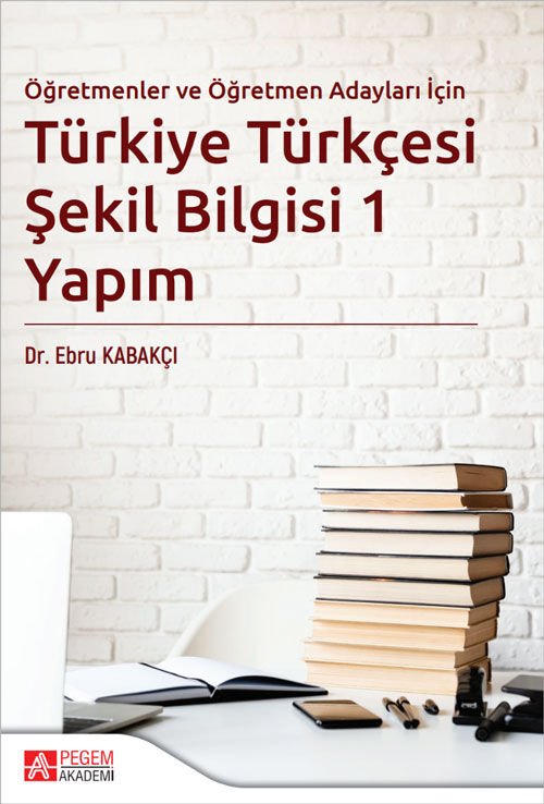 Pegem Öğretmen ve Öğretmen Adayları İçin Türkiye Türkçesi Şekil Bilgisi-1 Yapım - Ebru Kabakçı Pegem Akademi Yayıncılık