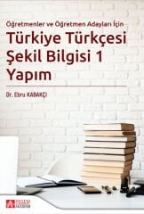 Pegem Öğretmen ve Öğretmen Adayları İçin Türkiye Türkçesi Şekil Bilgisi-1 Yapım - Ebru Kabakçı Pegem Akademi Yayıncılık