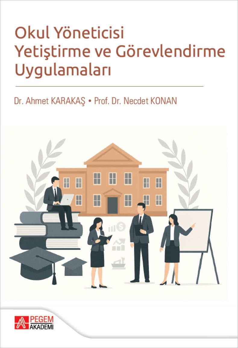 Pegem Okul Yöneticisi Yetiştirme ve Görevlendirme Uygulamaları - Ahmet Karakaş Pegem Akademi Yayıncılık