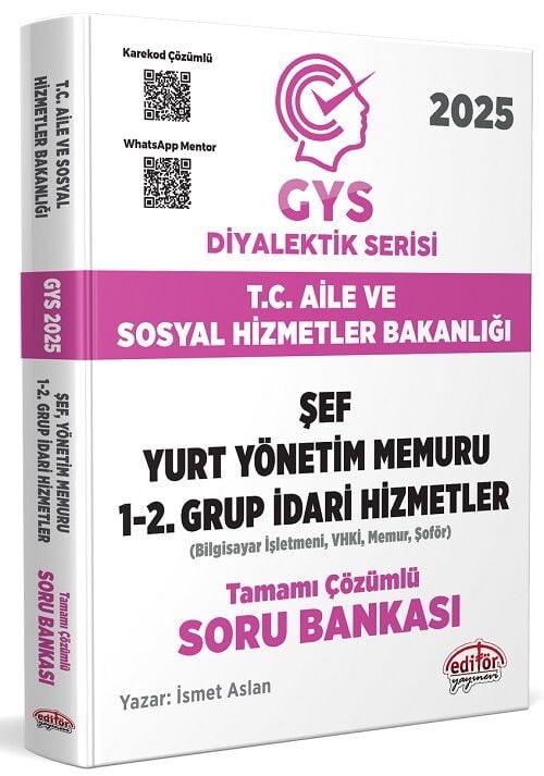 Editör 2025 GYS Aile ve Sosyal Hizmetler Bakanlığı Şef, Yurt Yönetim Memuru, 1-2. Grup İdari Hizmetler Soru Bankası Çözümlü Diyalektik Serisi Görevde Yükselme Editör Yayınları