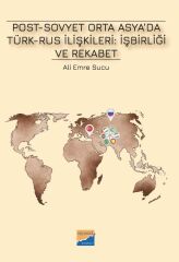 Siyasal Kitabevi Post-Sovyet Orta Asya da Türk-Rus İlişkileri İşbirliği ve Rekabet - Ali Emre Sucu Siyasal Kitabevi Yayınları
