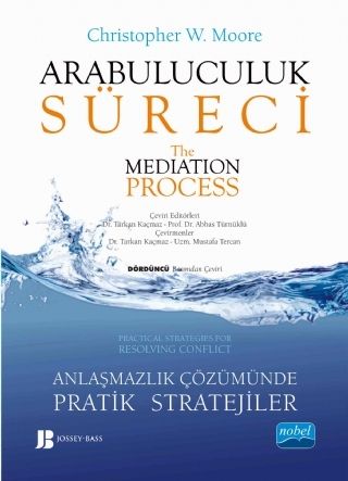 Nobel Arabuluculuk Süreci - Anlaşmazlık Çözümünde Pratik Stratejiler The Medıatıon Process - Practical Strategies for Resolving - Christopher W. Moore Nobel Akademi Yayınları