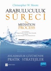Nobel Arabuluculuk Süreci - Anlaşmazlık Çözümünde Pratik Stratejiler The Medıatıon Process - Practical Strategies for Resolving - Christopher W. Moore Nobel Akademi Yayınları