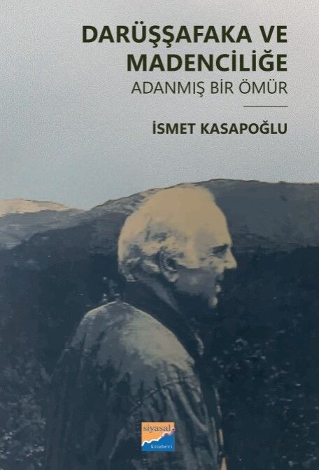 Siyasal Kitabevi Darüşşafaka ve Madenciliğe Adanmış Bir Ömür - İsmet Kasapoğlu Siyasal Kitabevi Yayınları