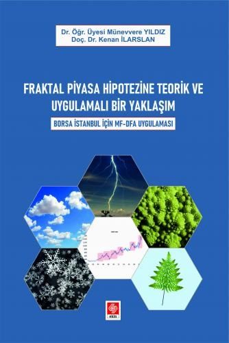 Ekin Fraktal Piyasa Hipotezine Teorik ve Uygulamalı Bir Yaklaşım Borsa İstanbul İçin Mf-Dfa Uygulaması - Münevvere Yıldız, Kenan İlarslan Ekin Yayınları