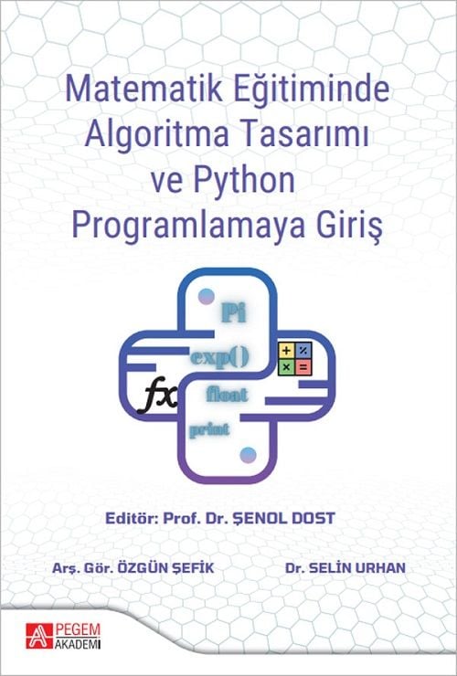 Pegem Matematik Eğitiminde Algoritma Tasarımı ve Python Programlamaya Giriş - Şenol Dost, Selin Urhan, Özgün Şefik Pegem Akademik Yayınları