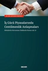Seçkin İş Gücü Piyasalarında Centilmenlik Anlaşmaları - Arif Arda Torunlu Seçkin Yayınları