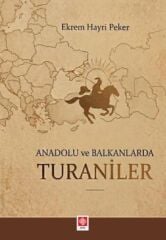 Ekin Anadolu ve Balkanlarda Turaniler - Ekrem Hayri Peker Ekin Yayınları