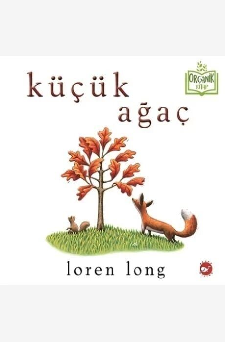Küçük Ağaç - Loren Long Beyaz Balina Yayınları
