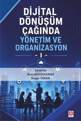 Ekin Dijital Dönüşüm Çağında Yönetim ve Organizasyon-1 - Ozan Büyükyılmaz Ekin Yayınları