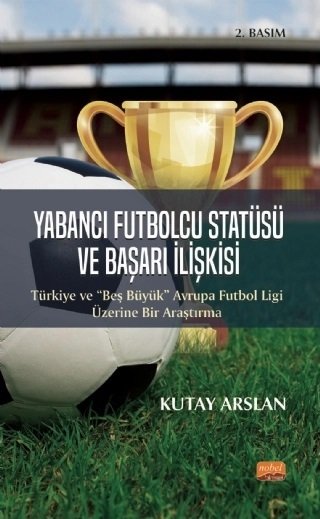 Nobel Yabancı Futbolcu Statüsü ve Başarı İlişkisi - Kutay Arslan Nobel Bilimsel Eserler