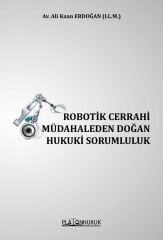 Platon Robotik Cerrahi Müdahaleden Doğan Hukuki Sorumluluk - Ali Kaan Erdoğan Platon Hukuk Yayınları