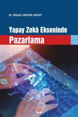 Ekin Yapay Zeka Ekseninde Pazarlama - Nilşah Cavdar Aksoy Ekin Yayınları