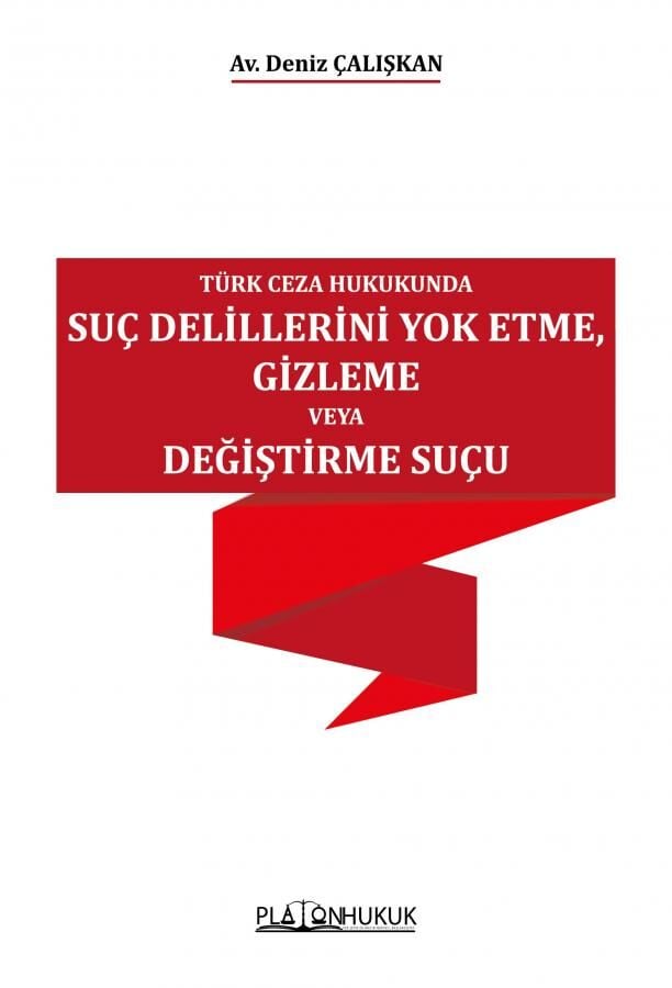 Platon Türk Ceza Hukukunda Suç Delillerini Yok Etme, Gizleme veya Değiştirme Suçu - Deniz Çalışkan Platon Hukuk Yayınları