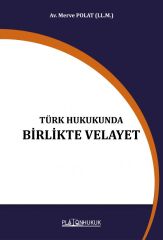 Platon Türk Hukukunda Birlikte Velayet - Merve Polat Platon Hukuk Yayınları