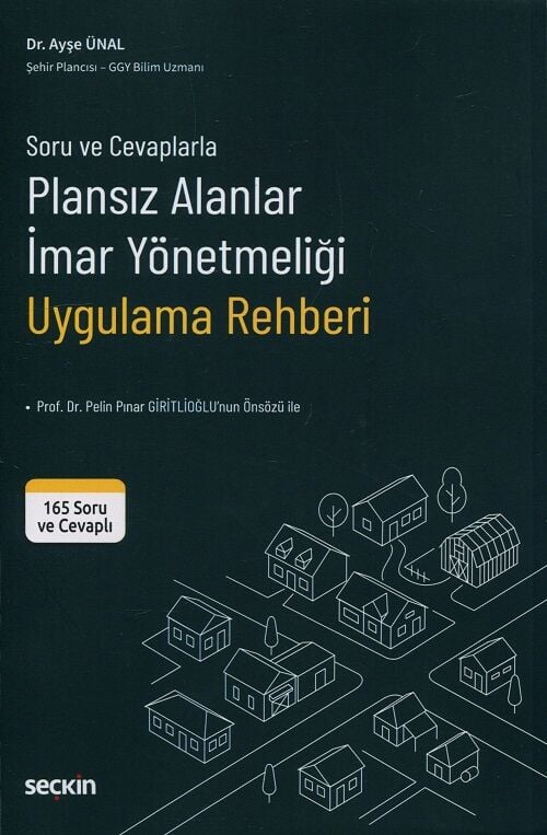 Seçkin Soru ve Cevaplarla Plansız Alanlar İmar Yönetmeliği Uygulama Rehberi - Ayşe Ünal Seçkin Yayınları