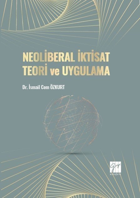 Gazi Kitabevi Neoliberal İktisat Teori ve Uygulama - İsmail Cem Özkurt Gazi Kitabevi