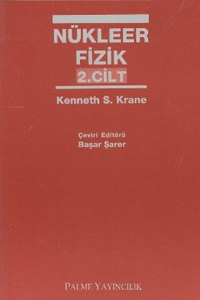 Palme Nükleer Fizik 2. Cilt - Kenneth S. Krane Palme Akademik Yayınları