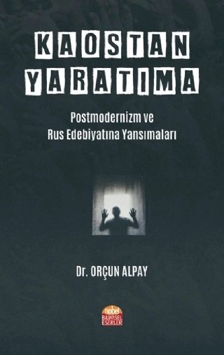 Nobel Kaostan Yaratıma, Postmodernizm ve Rus Edebiyatına Yansımaları - Orçun Alpay Nobel Bilimsel Eserler