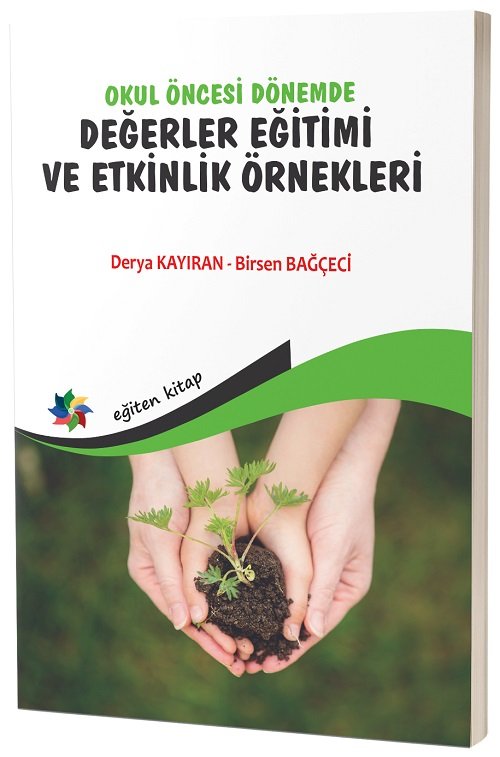 Eğiten Okul Öncesi Dönemde Değerler Eğitimi ve Etkinlik Örnekleri - Derya Kayıran, Birsen Bağçeci Eğiten Kitap