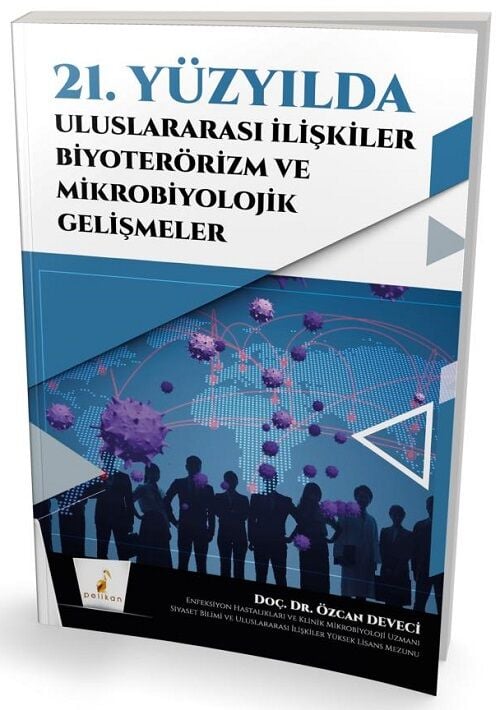 Pelikan 21. Yüzyılda Uluslararası İlişkiler Biyoterörizm ve Mikrobiyolojik Gelişmeler - Özcan Deveci Pelikan Yayınları