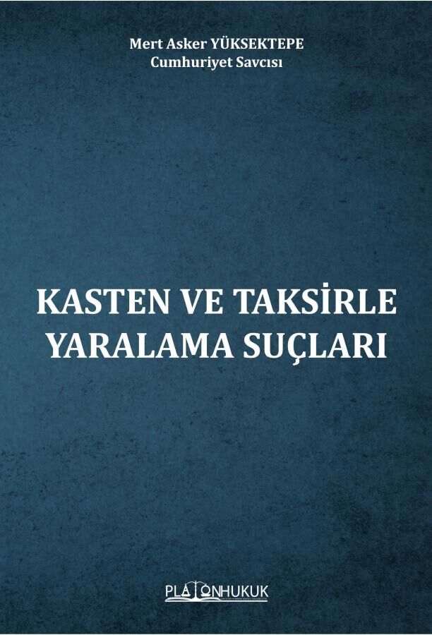 Platon Kasten ve Taksirle Yaralama Suçları - Mert Asker Yüksektepe Platon Hukuk Yayınları