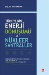 Ekin Türkiyenin Enerji Dönüşümü ve Nükleer Santraller - İsmail Aktar Ekin Yayınları