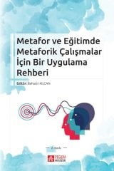 Pegem Metafor ve Eğitimde Metaforik Çalışmalar İçin Bir Uygulama Rehberi Bahadır Kılcan Pegem Akademi Yayıncılık