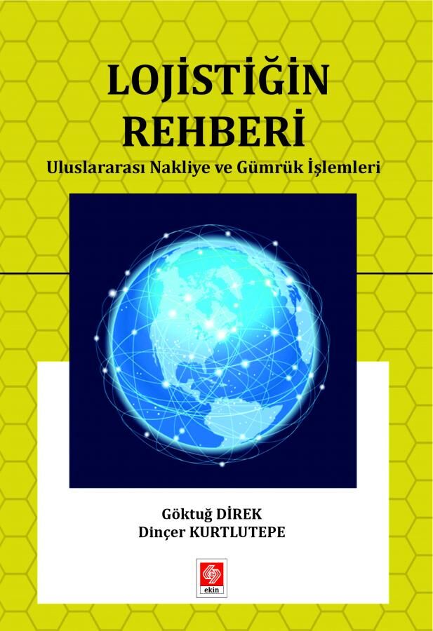 Ekin Lojistiğin Rehberi Uluslararası Nakliye ve Gümrük İşlemleri - Göktuğ Direk Ekin Yayınları