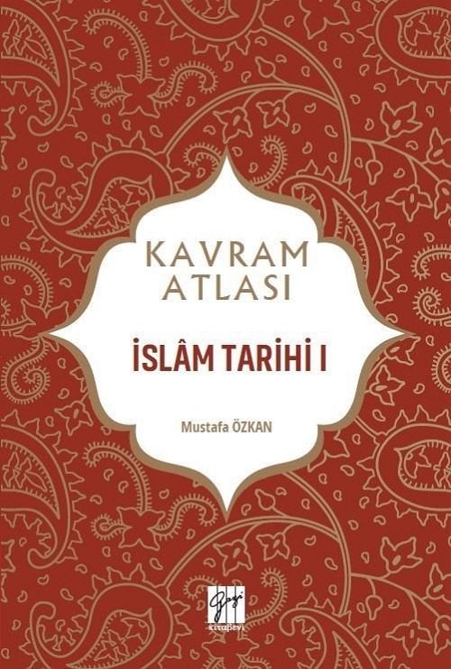 Gazi Kitabevi Kavram Atlası - İslam Tarihi I - Mustafa Özkan Gazi Kitabevi