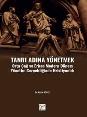 Gazi Kitabevi Tanrı Adına Yönetmek, Orta Çağ ve Erken Modern Dönem Yönetim Gerçekliğinde Hristiyanlık - Kutlu Köycü Gazi Kitabevi
