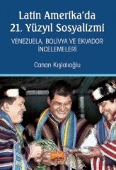 Nobel Latin Amerika’da 21. Yüzyıl Sosyalizmi Venezuela, Bolivya ve Ekvador İncelemeleri - Canan Kışlalıoğlu Nobel Bilimsel Eserler