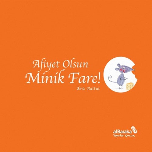 Afiyet Olsun Minik Fare - Eric Battut Albaraka Çocuk Yayınları
