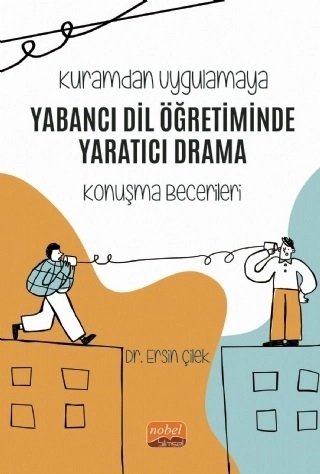Nobel Kuramdan Uygulamaya, Yabancı Dil Öğretiminde Yaratıcı Drama, Konuşma Becerileri - Ersin Çilek Nobel Bilimsel Eserler