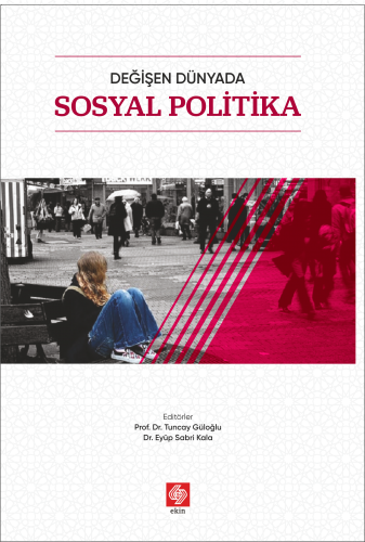 Ekin Değişen Dünyada Sosyal Politika - Tuncay Güloğlu Ekin Yayınları
