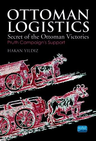 Nobel Ottoman Logistics, Secret of the Ottoman Victories - Hakan Yıldız Nobel Akademi Yayınları
