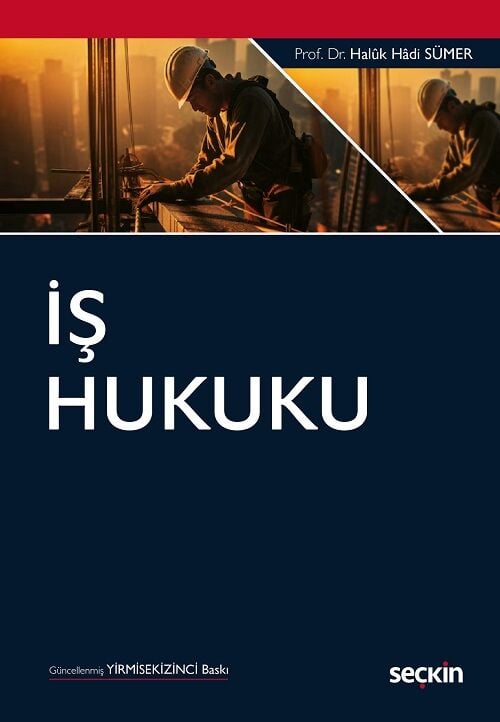 Seçkin İş Hukuku 28. Baskı - Haluk Hadi Sümer Seçkin Yayınları