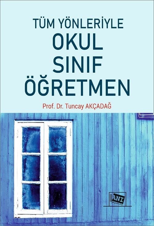 Anı Yayıncılık Tüm Yönleriyle Okul, Sınıf, Öğretmen - Tuncay Akçadağ Anı Yayıncılık