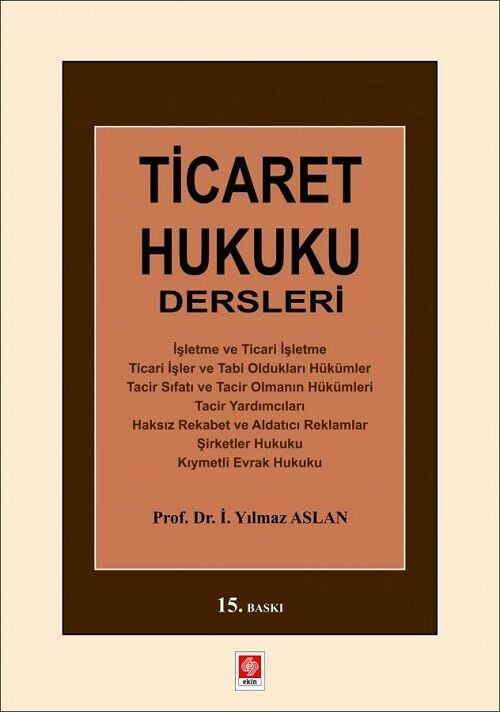 Ekin Ticaret Hukuku Dersleri 15. Baskı - Yılmaz Aslan Ekin Yayınları