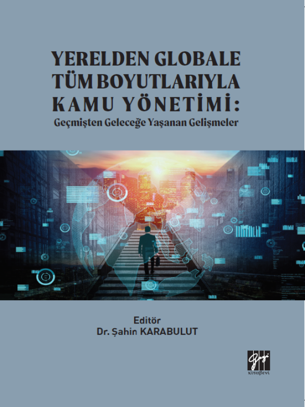 Gazi Kitabevi Yerelden Globale Tüm Boyutlarıyla Kamu Yönetimi, Geçmişten Geleceğe Yaşanan Gelişmeler - Şahin Karabulut Gazi Kitabevi