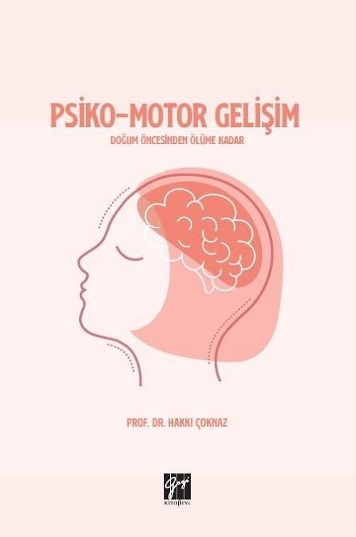 Gazi Kitabevi Psiko-Motor Gelişim Doğum Öncesinden Ölüme Kadar - Hakkı Çoknaz Gazi Kitabevi