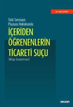 Seçkin Türk Sermaye Piyasası Hukukunda İçeriden Öğrenenlerin Ticareti Suçu - Zeki Aksoy Seçkin Yayınları