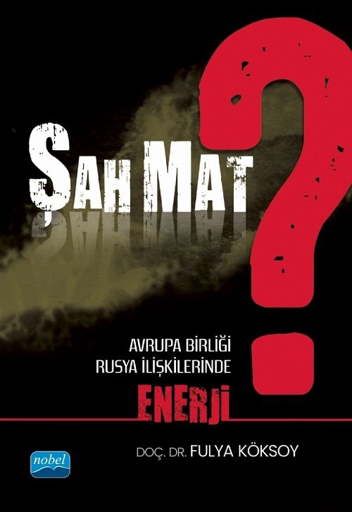 Nobel Şah Mat? Avrupa Birliği, Rusya İlişkilerinde Enerji - Fulya Köksoy Nobel Akademi Yayınları