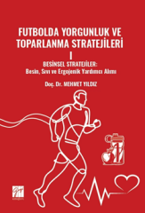 Gazi Kitabevi Futbolda Yorgunluk ve Toparlanma Stratejileri 1, Besinsel Stratejiler, Besin, Sıvı ve Ergojenik Yardımcı Alımı - Mehmet Yıldız Gazi Kitabevi
