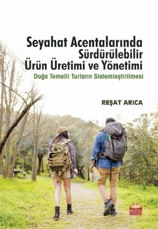 Nobel Seyahat Acentalarında Sürdürülebilir Ürün Üretimi ve Yönetimi, Doğa Temelli Turların Sistemleştirilmesi - Reşat Arıca Nobel Bilimsel Eserler